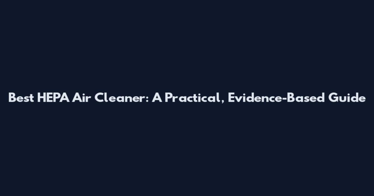 Best HEPA Air Cleaner: A Practical, Evidence-Based Guide