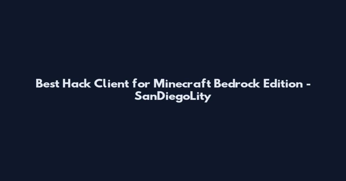 Best Hack Client for Minecraft Bedrock Edition - SanDiegoLity