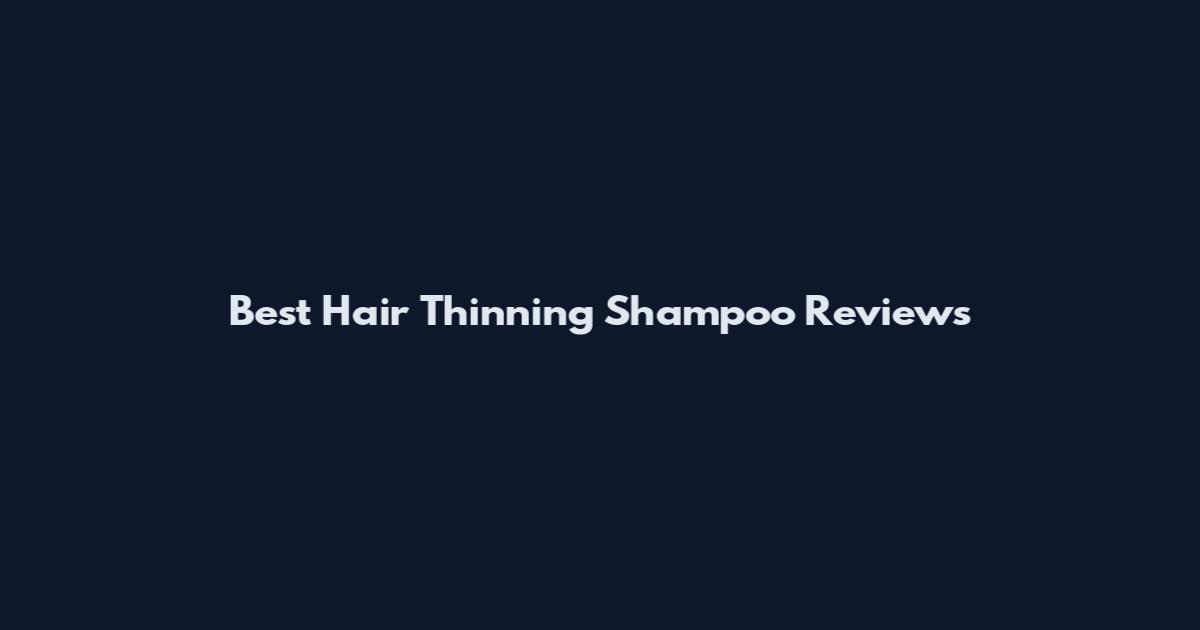 Best Hair Thinning Shampoo Reviews