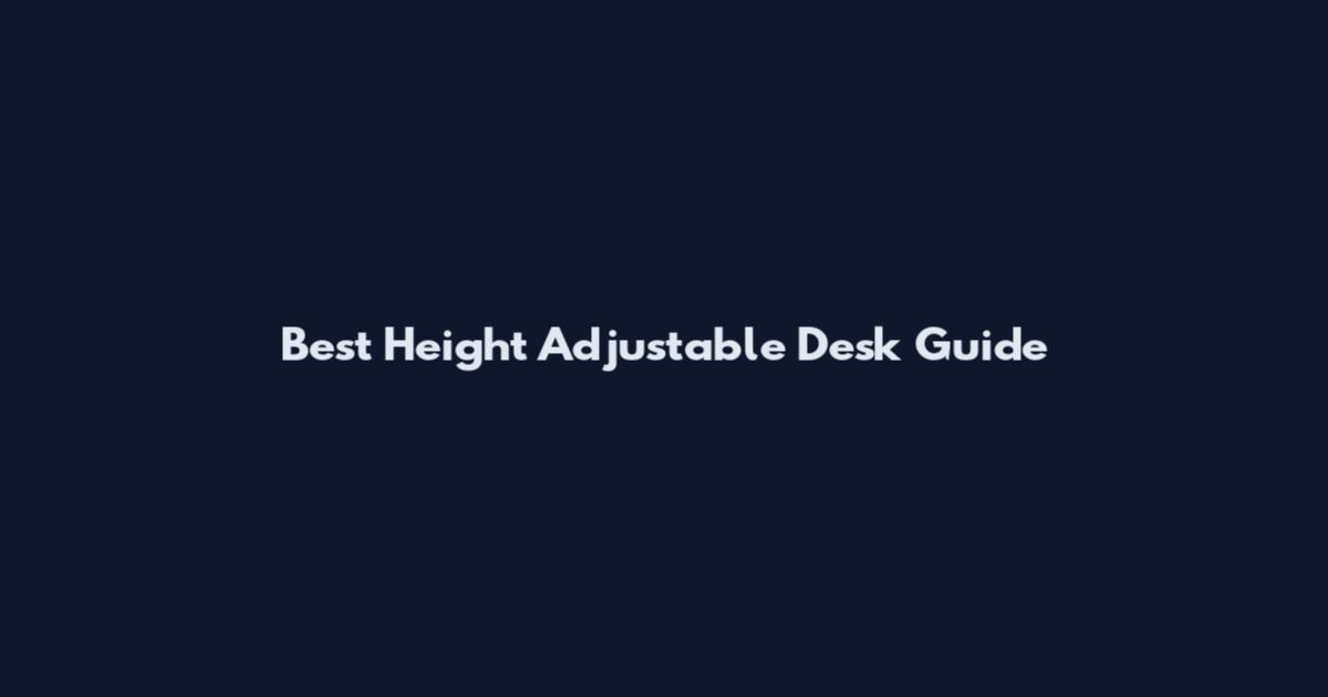 Best Height Adjustable Desk Guide