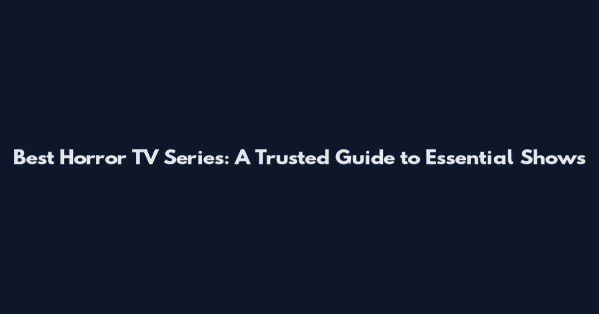 Best Horror TV Series: A Trusted Guide to Essential Shows