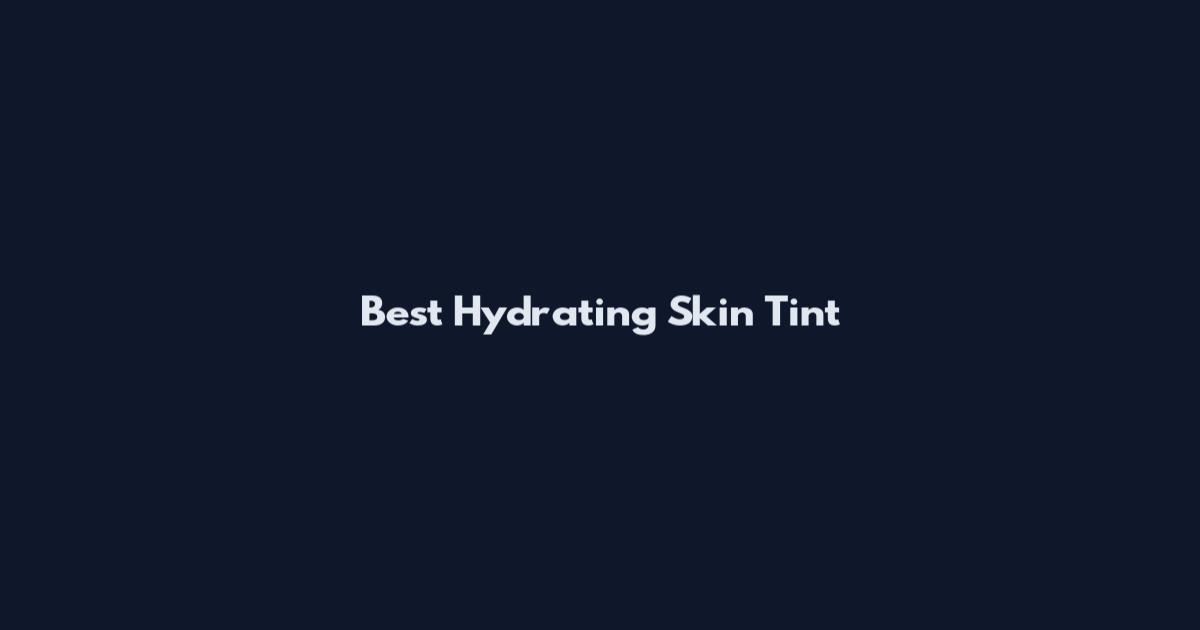 Best Hydrating Skin Tint