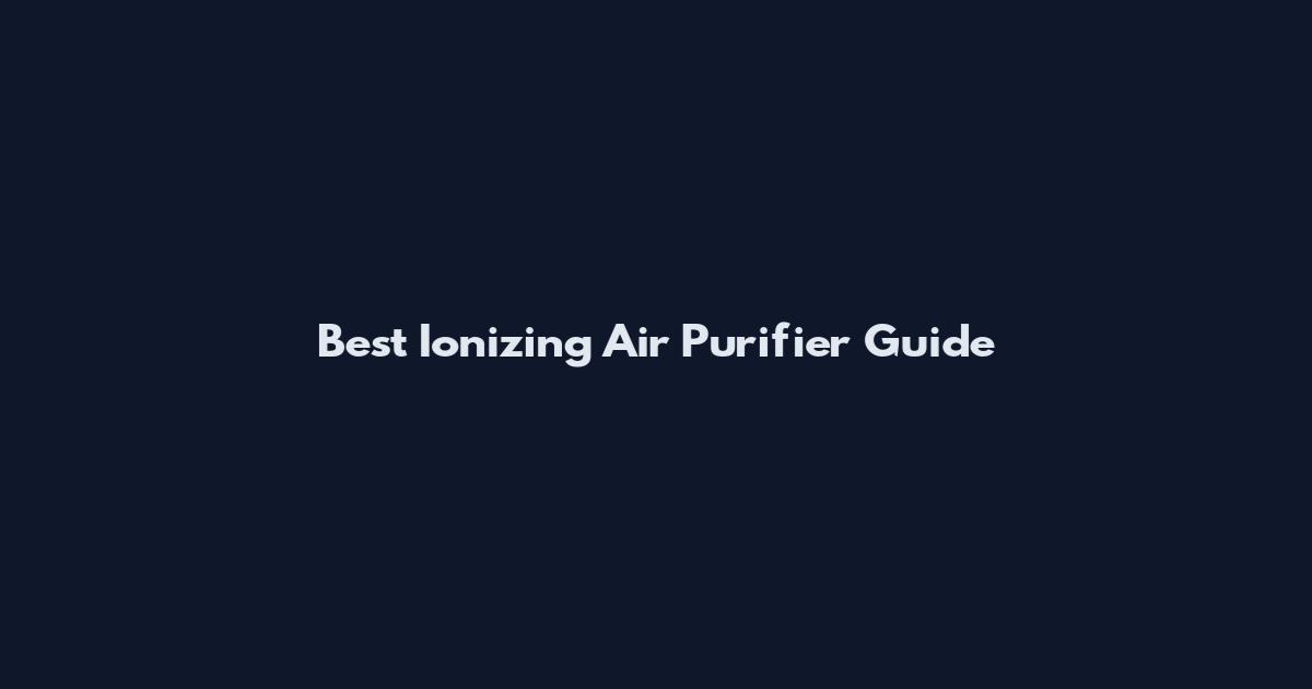 Best Ionizing Air Purifier Guide