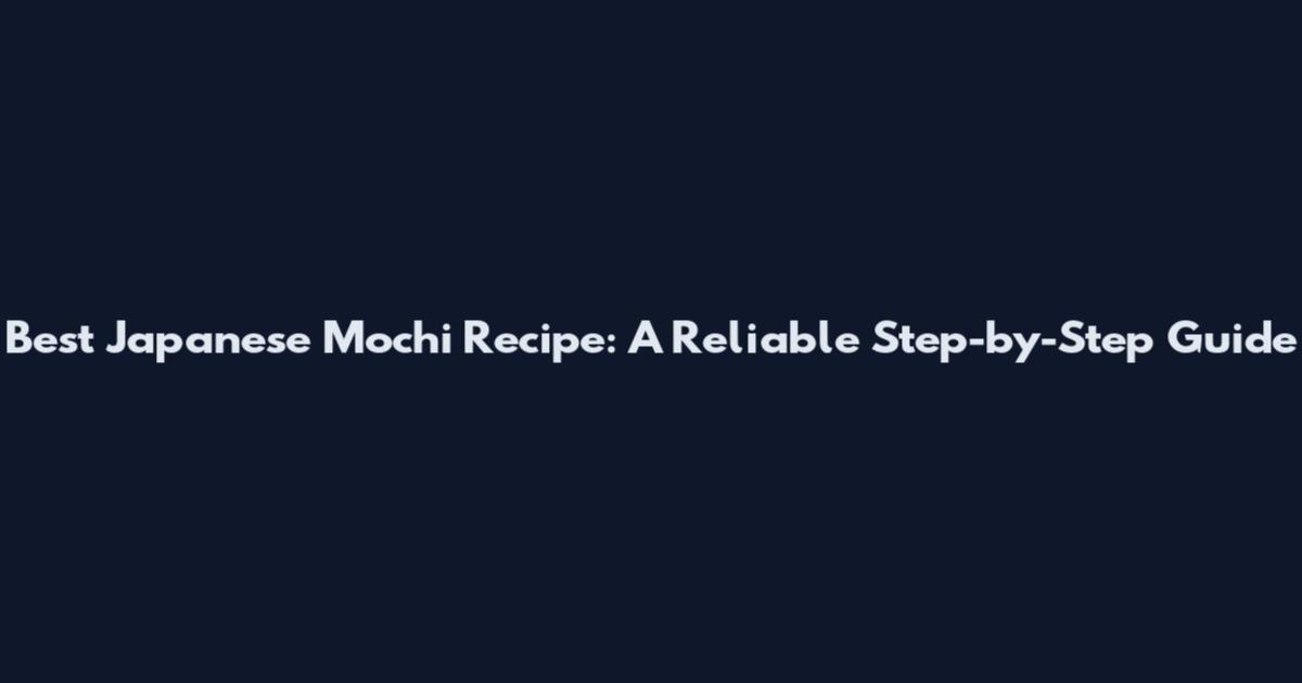 Best Japanese Mochi Recipe: A Reliable Step-by-Step Guide