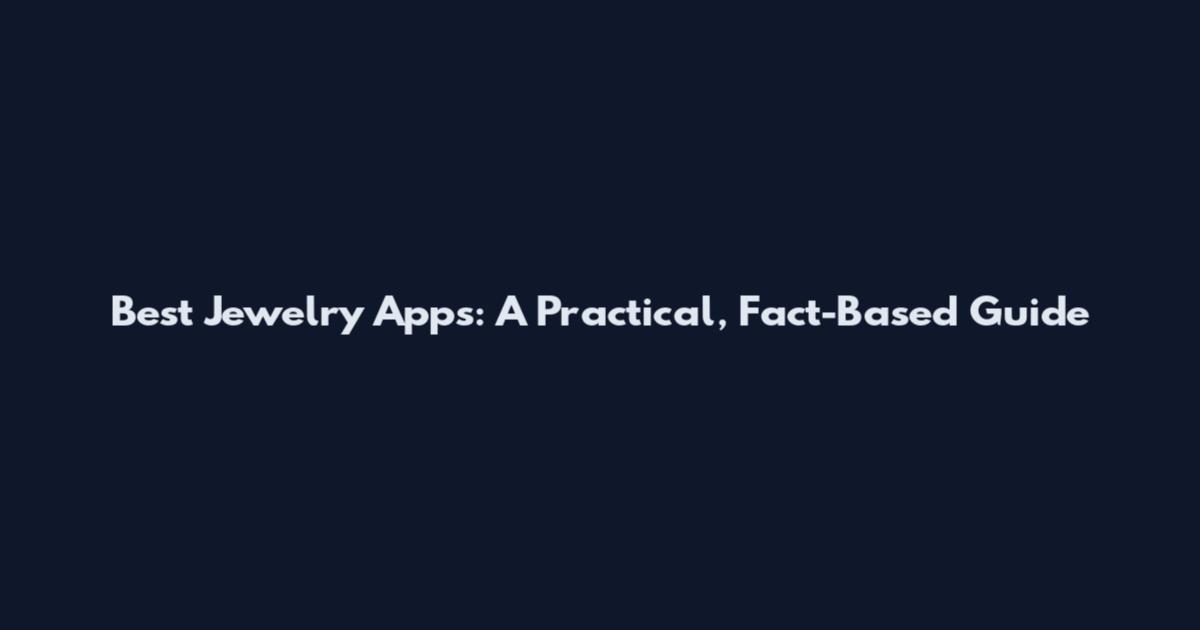 Best Jewelry Apps: A Practical, Fact-Based Guide