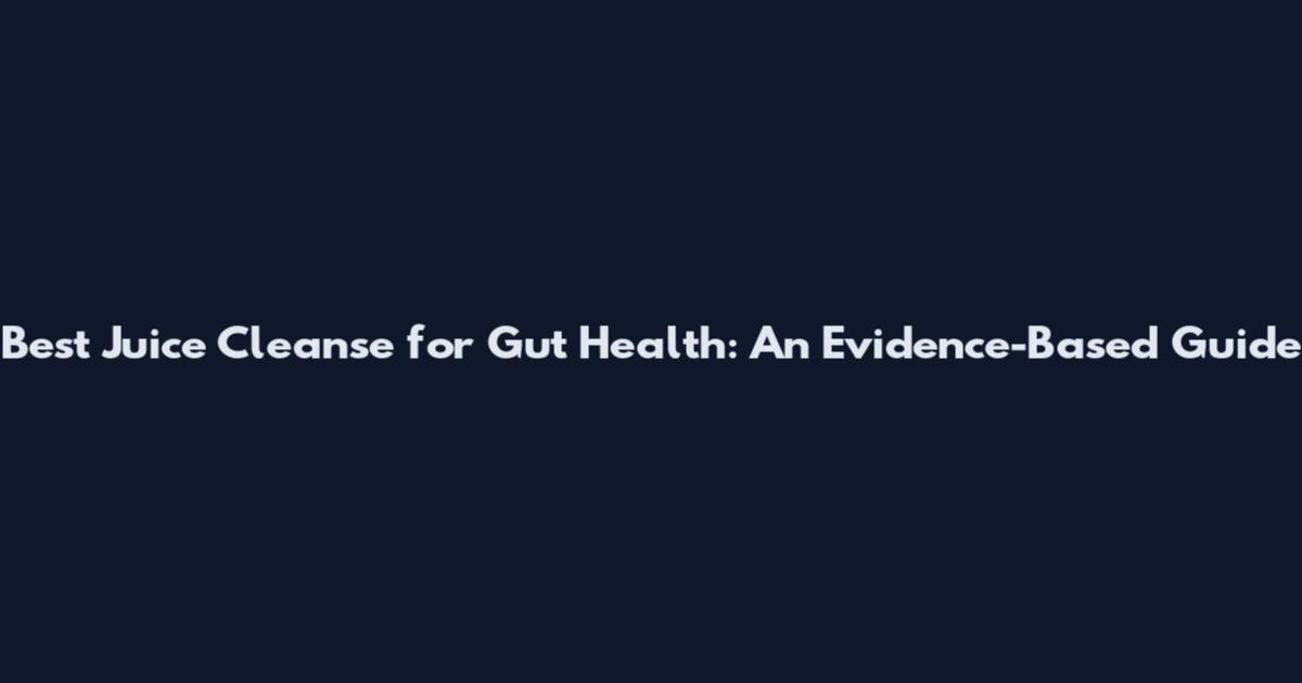 Best Juice Cleanse for Gut Health: An Evidence-Based Guide