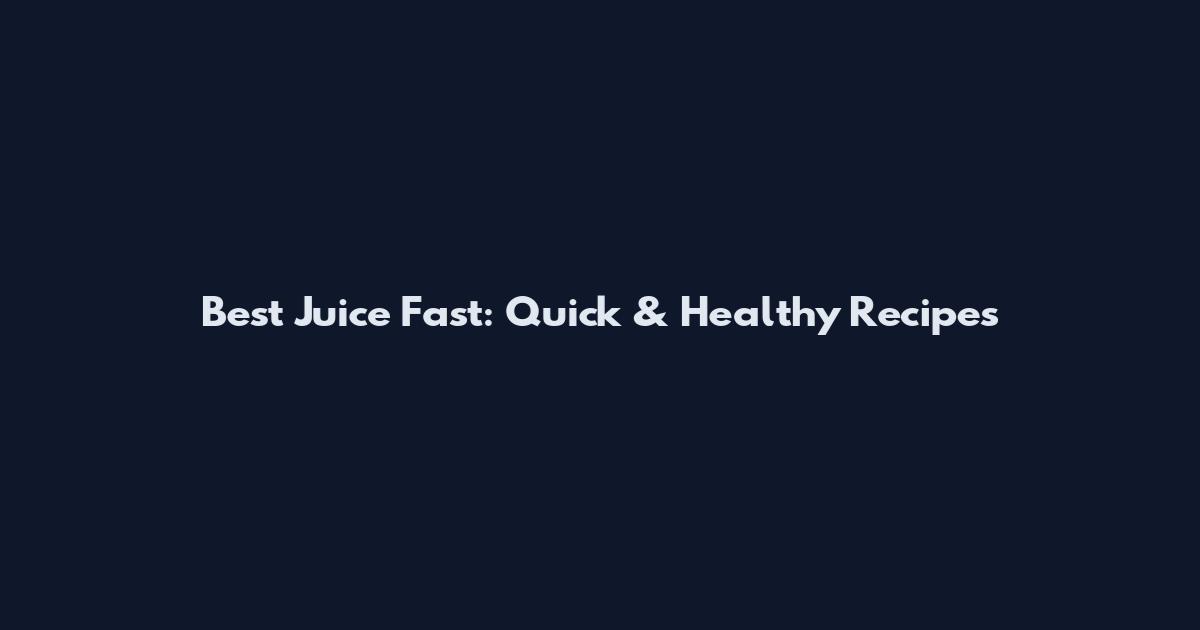 Best Juice Fast: Quick & Healthy Recipes