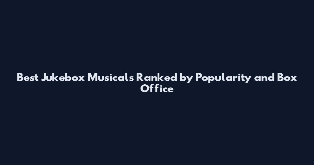 Best Jukebox Musicals Ranked by Popularity and Box Office