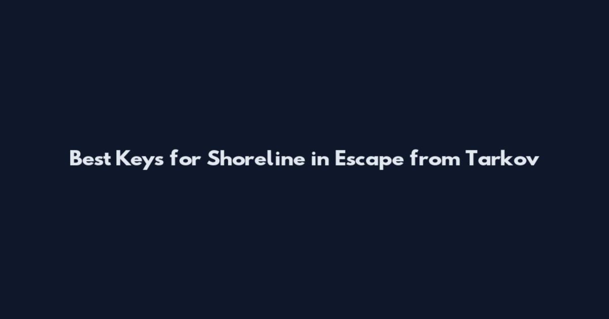 Best Keys for Shoreline in Escape from Tarkov