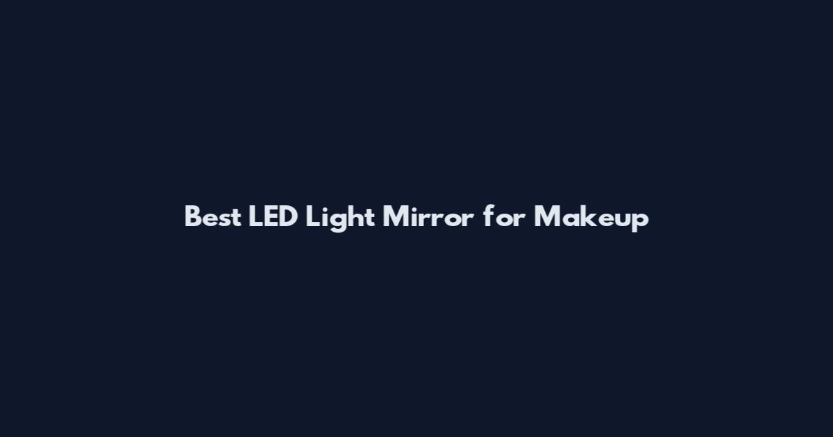 Best LED Light Mirror for Makeup