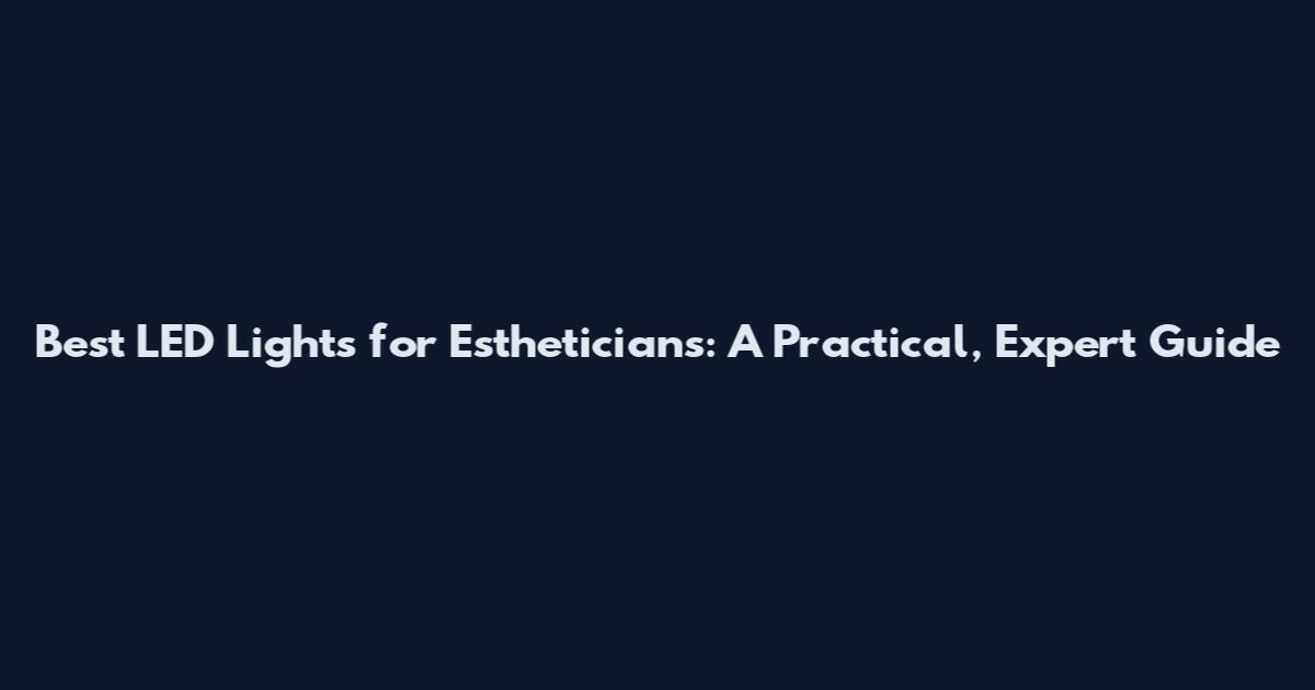 Best LED Lights for Estheticians: A Practical, Expert Guide