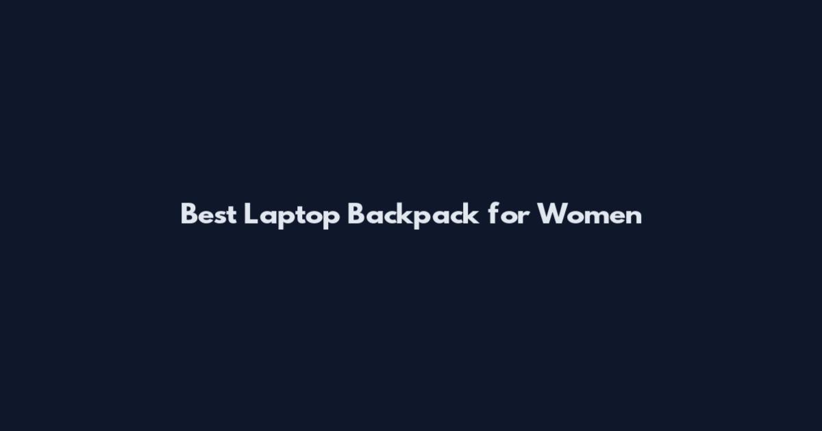 Best Laptop Backpack for Women