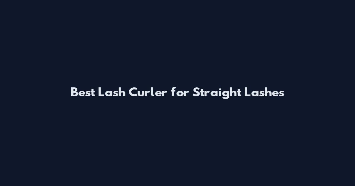 Best Lash Curler for Straight Lashes