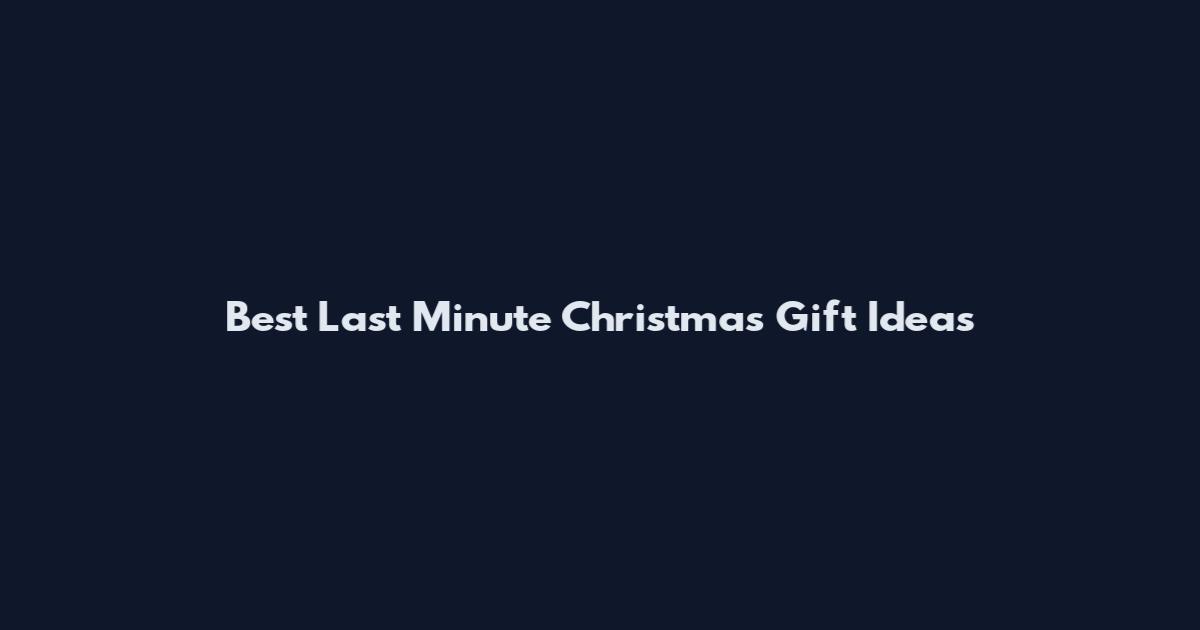 Best Last Minute Christmas Gift Ideas