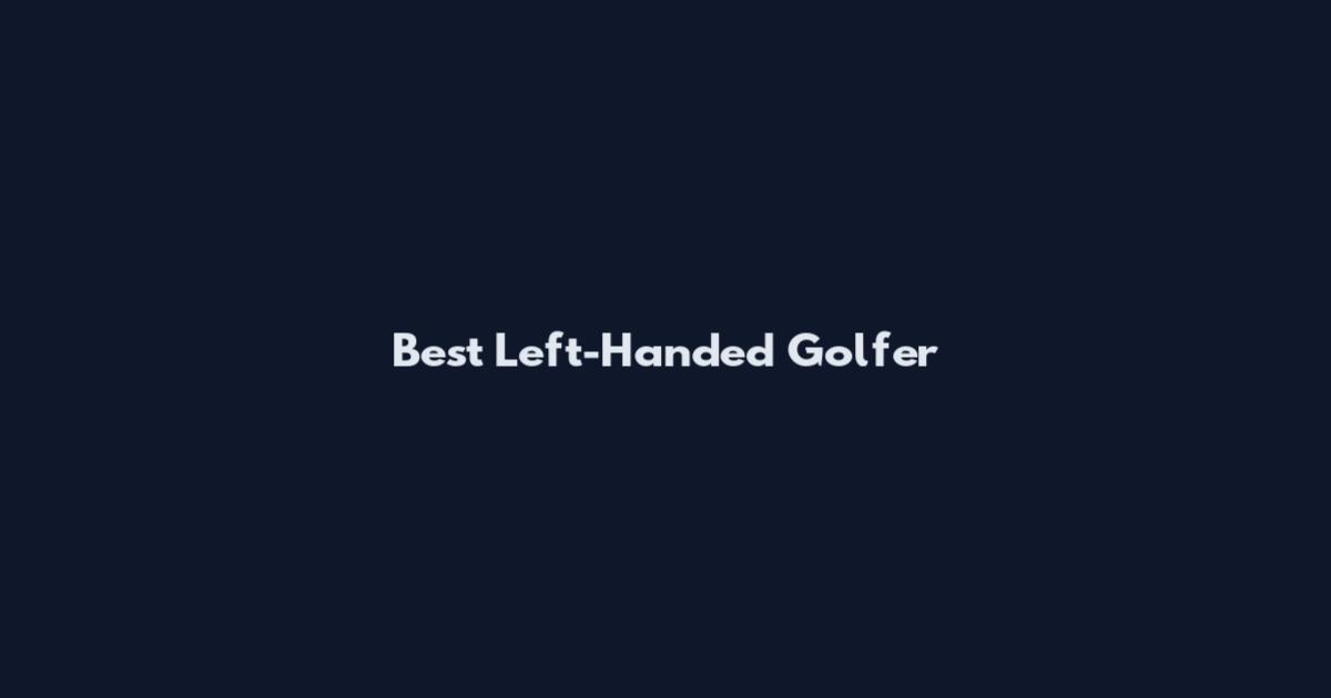 Best Left-Handed Golfer