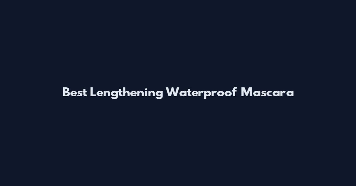Best Lengthening Waterproof Mascara