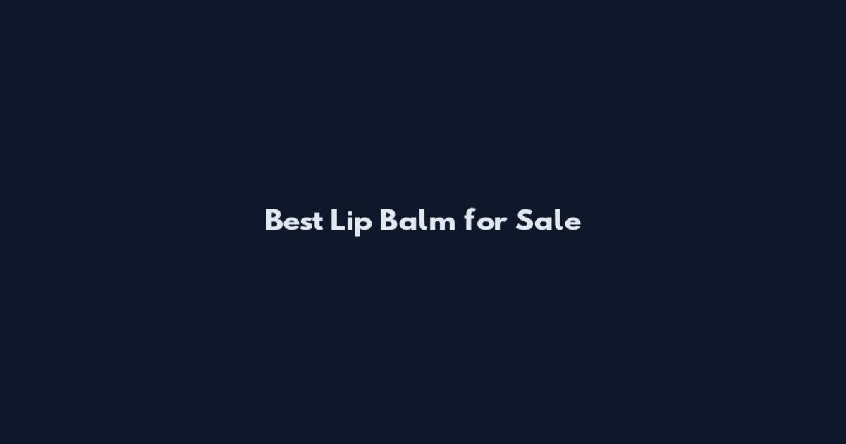 Best Lip Balm for Sale