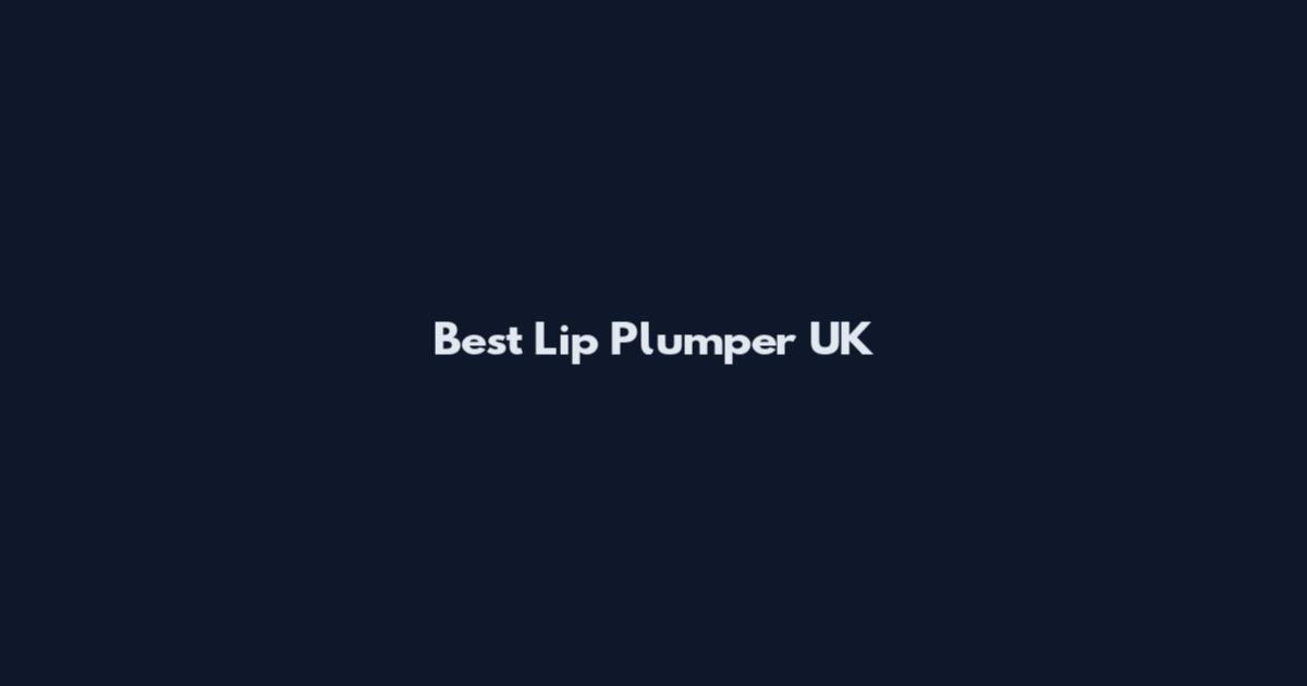 Best Lip Plumper UK