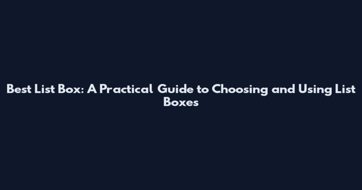 Best List Box: A Practical Guide to Choosing and Using List Boxes