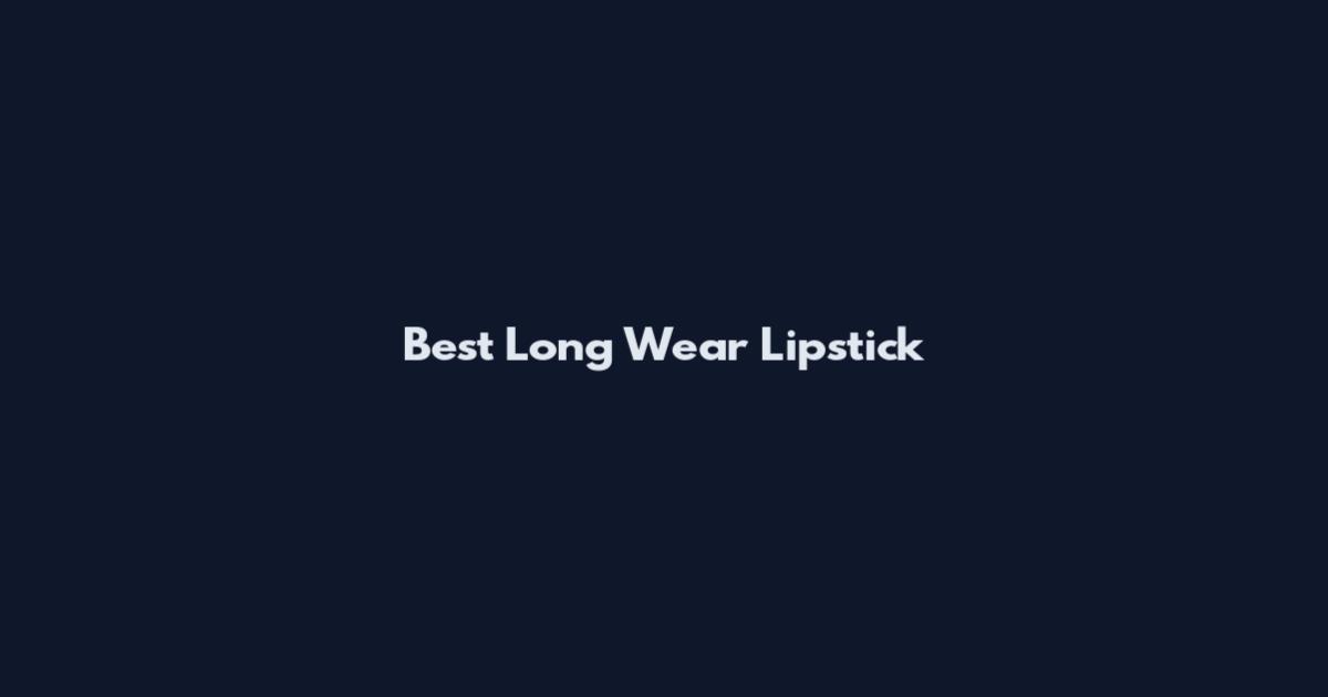 Best Long Wear Lipstick