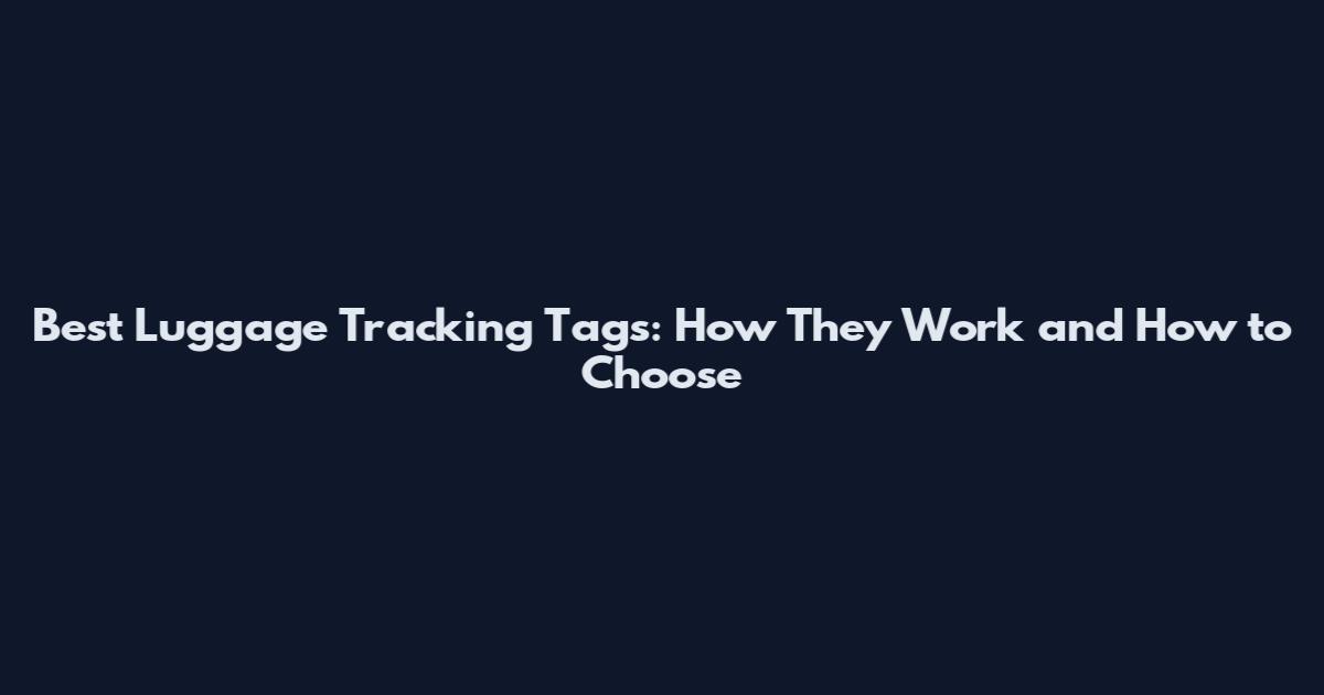 Best Luggage Tracking Tags: How They Work and How to Choose