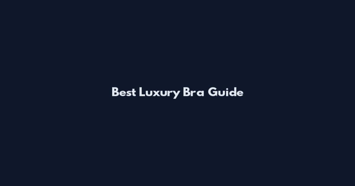 Best Luxury Bra Guide
