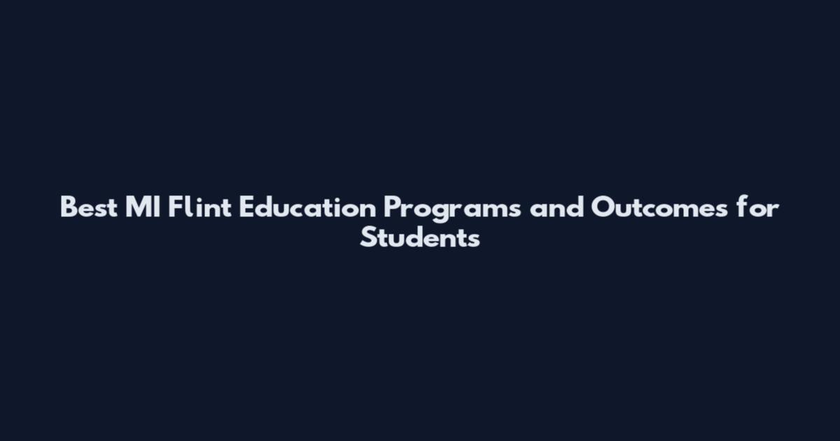 Best MI Flint Education Programs and Outcomes for Students