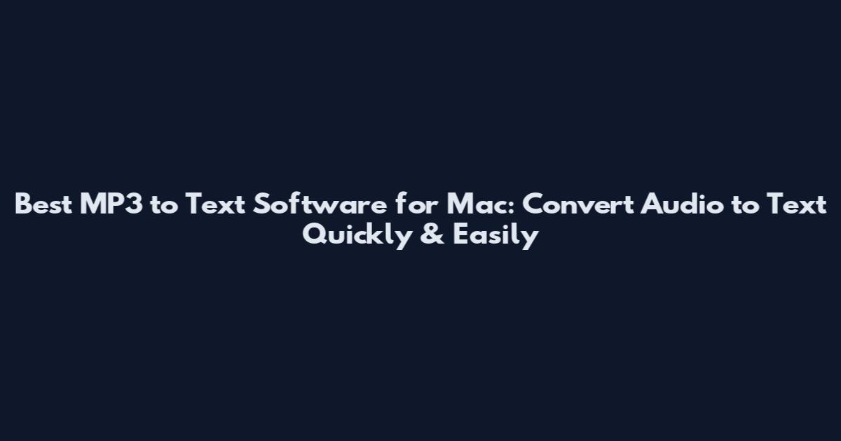 Best MP3 to Text Software for Mac: Convert Audio to Text Quickly & Easily
