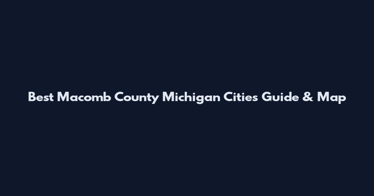 Best Macomb County Michigan Cities Guide & Map
