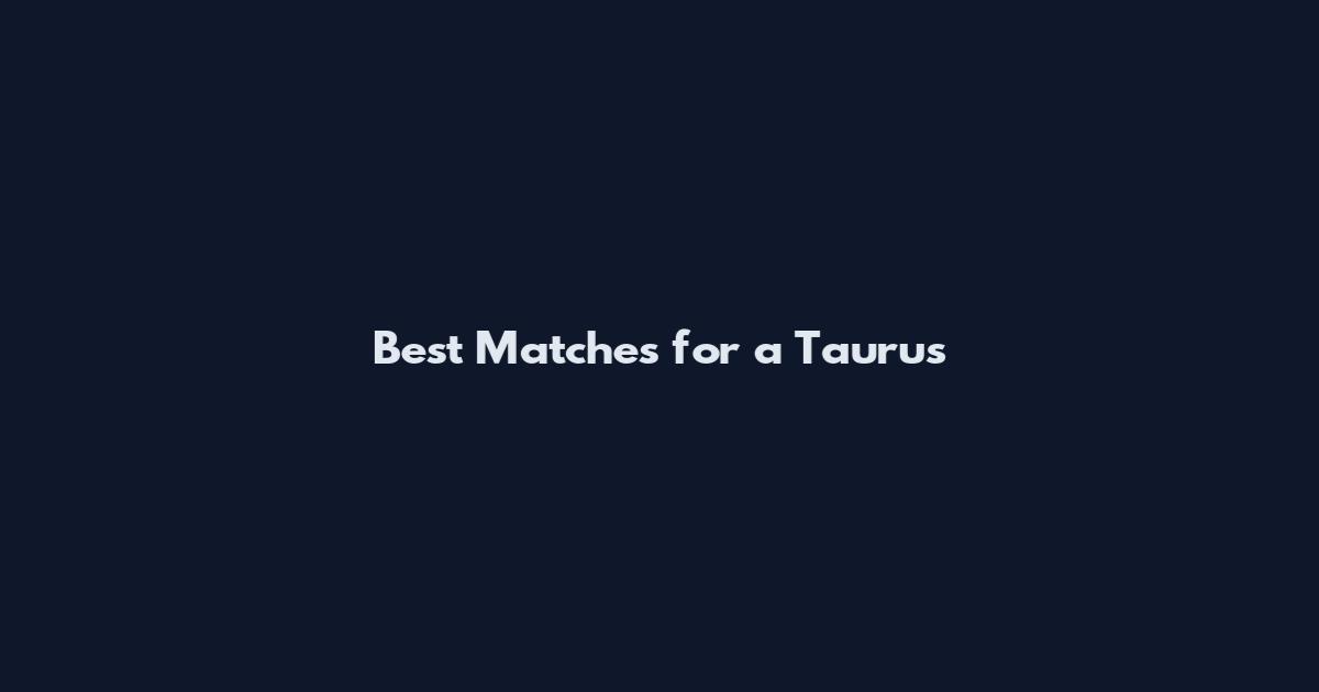 Best Matches for a Taurus