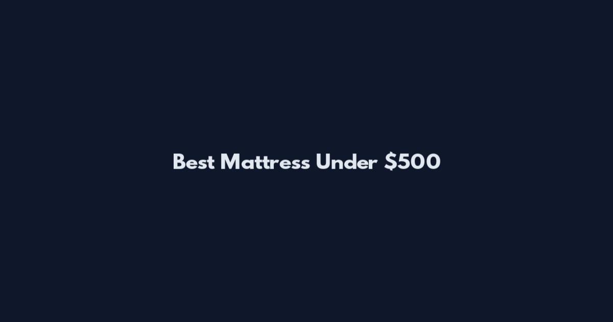 Best Mattress Under $500