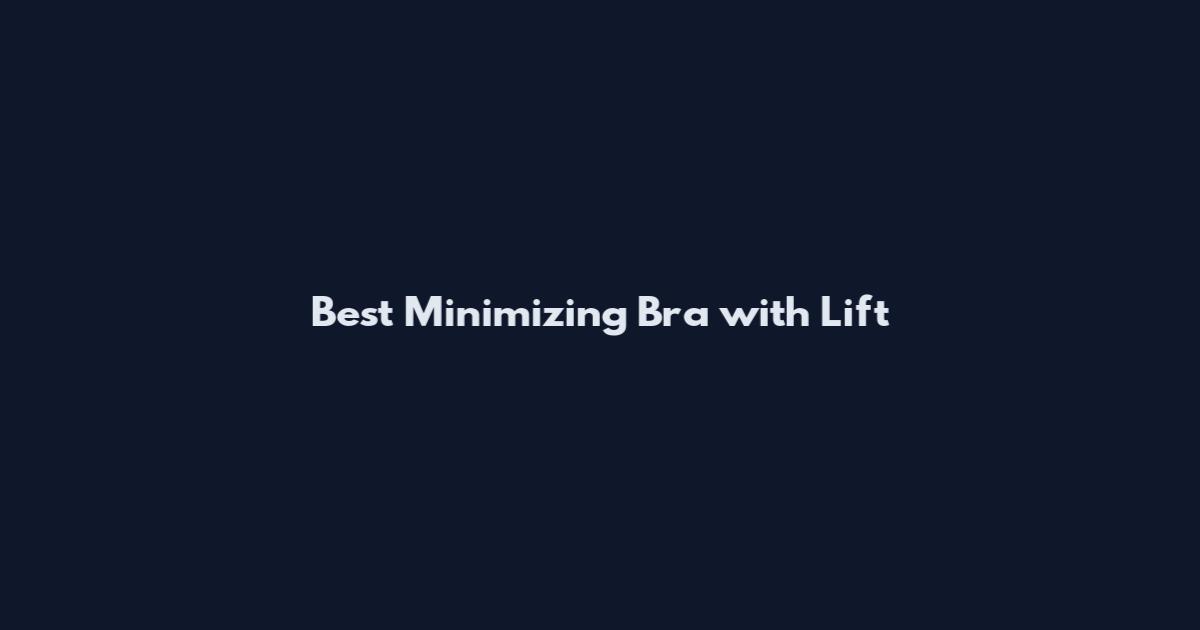 Best Minimizing Bra with Lift