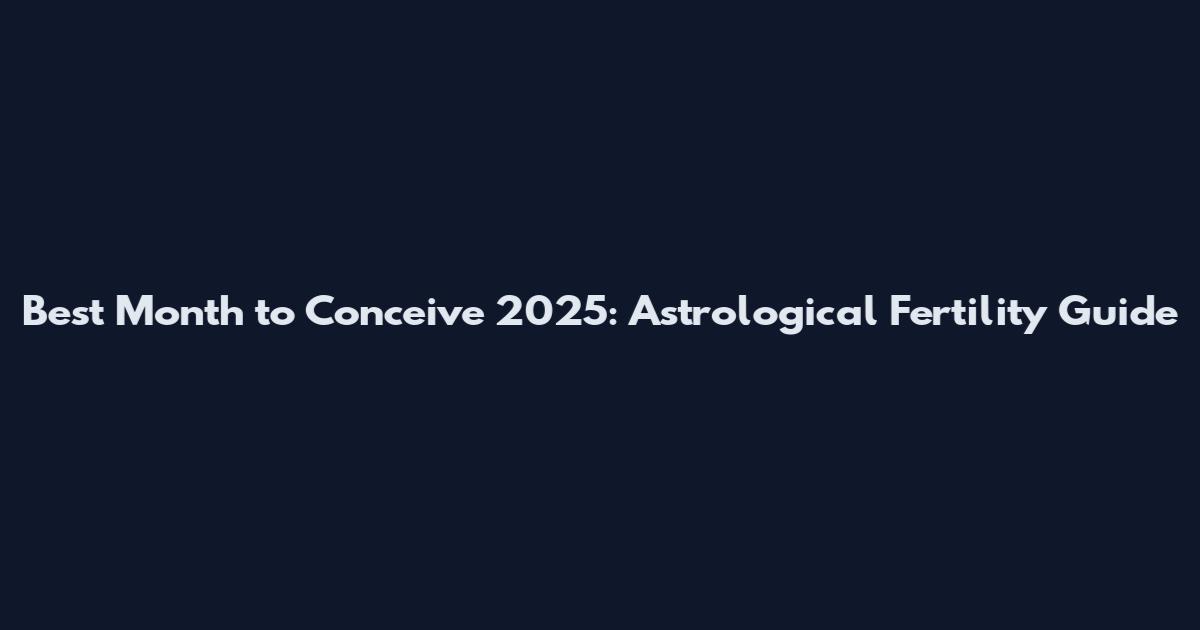 Best Month to Conceive 2025: Astrological Fertility Guide
