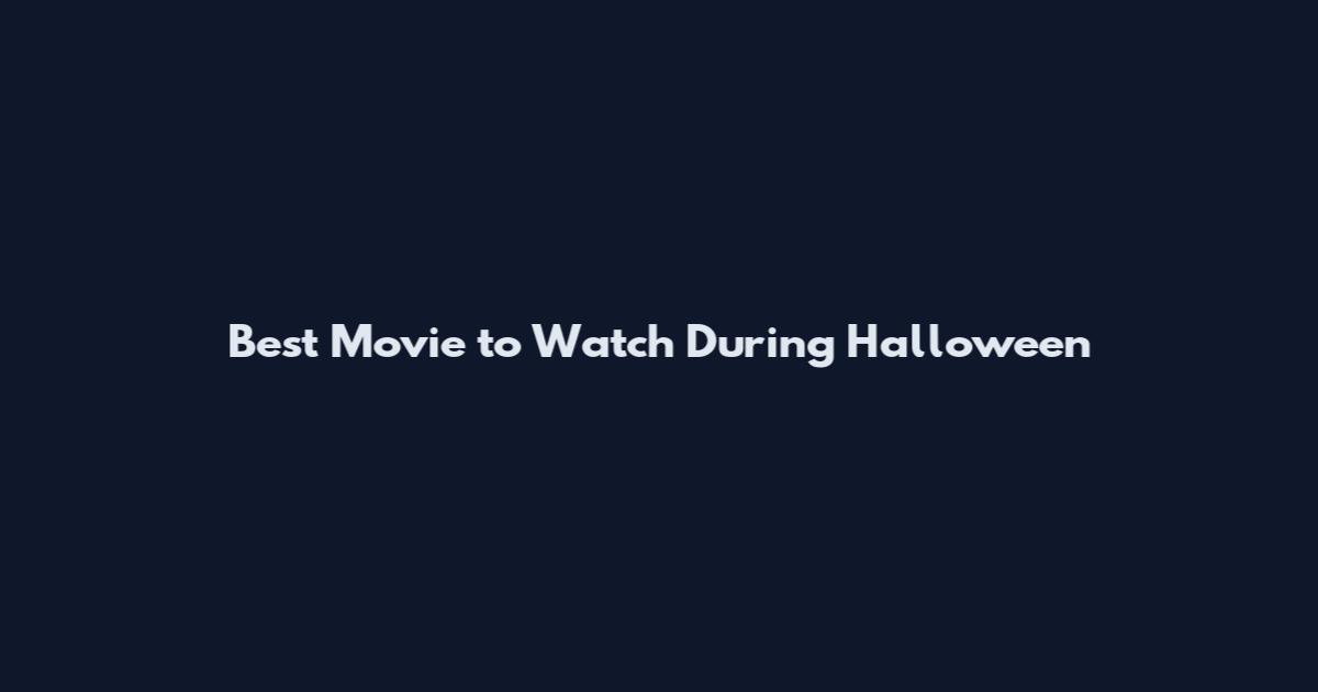 Best Movie to Watch During Halloween