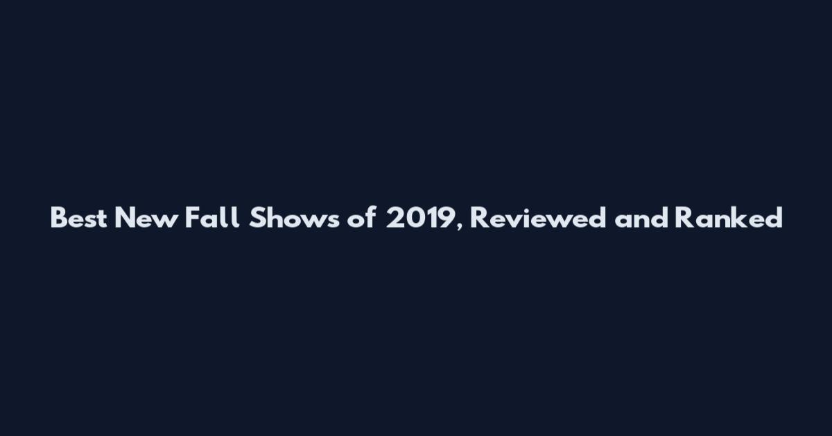 Best New Fall Shows of 2019, Reviewed and Ranked