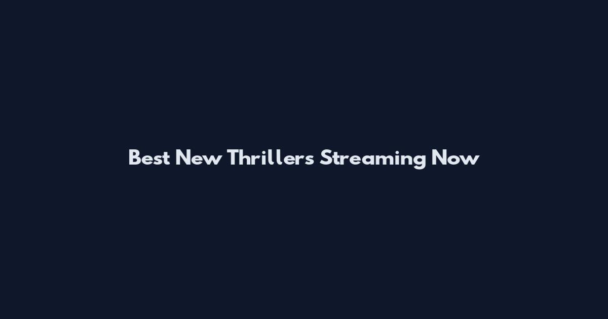 Best New Thrillers Streaming Now