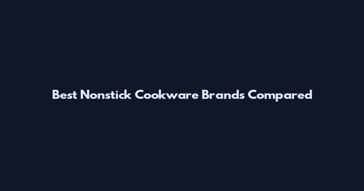 Best Nonstick Cookware Brands Compared