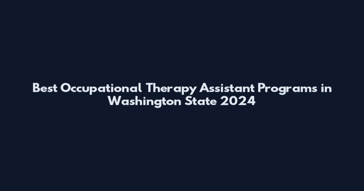 Best Occupational Therapy Assistant Programs in Washington State 2024