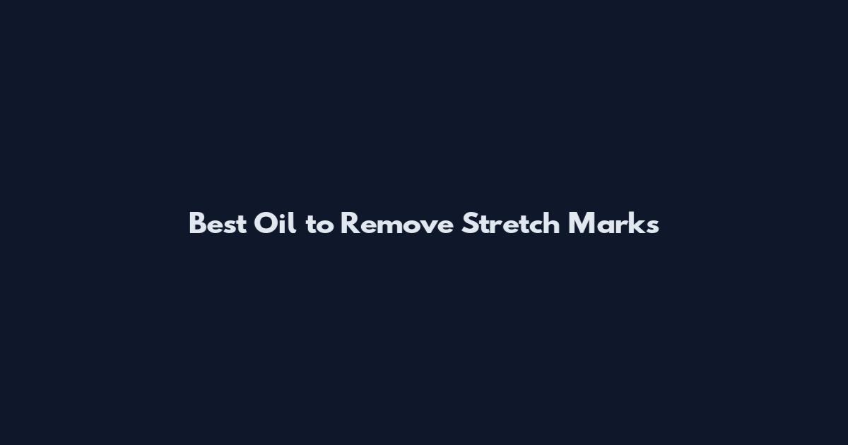 Best Oil to Remove Stretch Marks