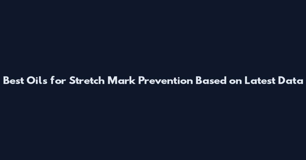 Best Oils for Stretch Mark Prevention Based on Latest Data