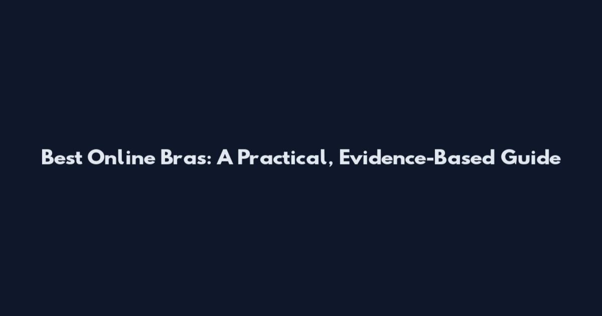 Best Online Bras: A Practical, Evidence-Based Guide