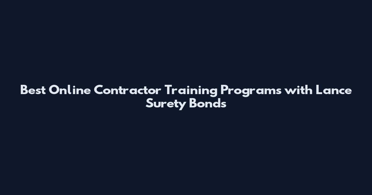 Best Online Contractor Training Programs with Lance Surety Bonds