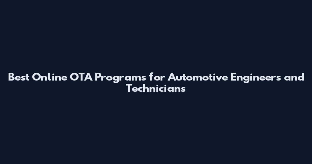 Best Online OTA Programs for Automotive Engineers and Technicians
