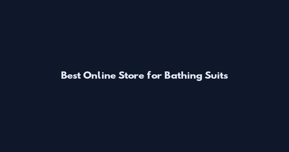 Best Online Store for Bathing Suits