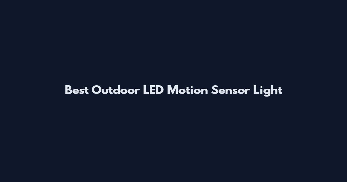 Best Outdoor LED Motion Sensor Light