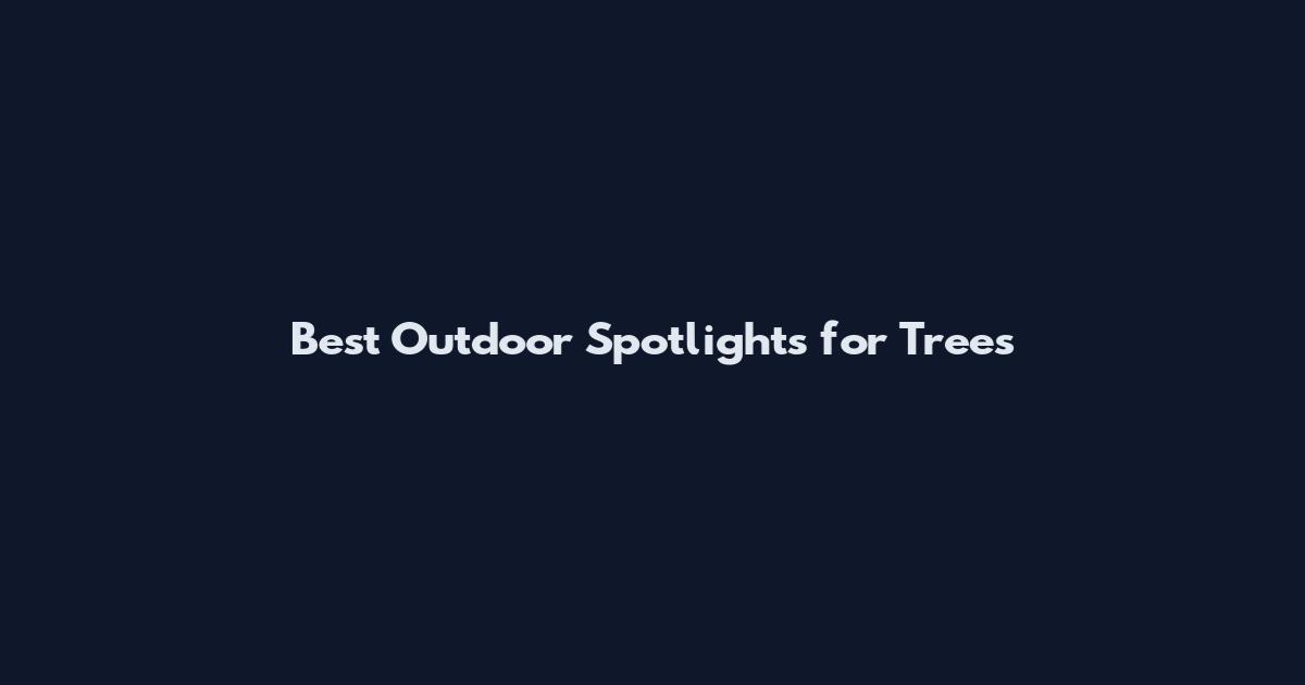 Best Outdoor Spotlights for Trees