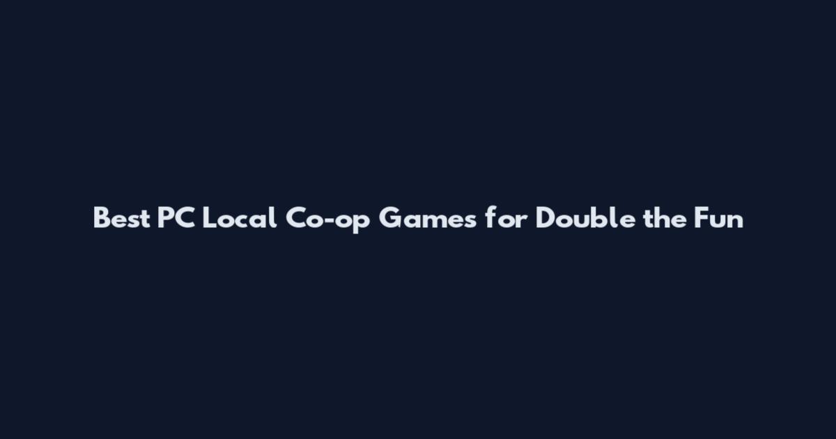 Best PC Local Co-op Games for Double the Fun