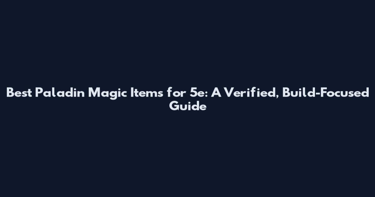 Best Paladin Magic Items for 5e: A Verified, Build-Focused Guide