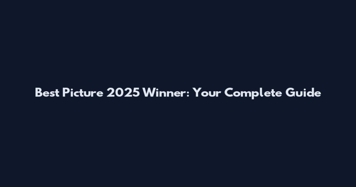 Best Picture 2025 Winner: Your Complete Guide