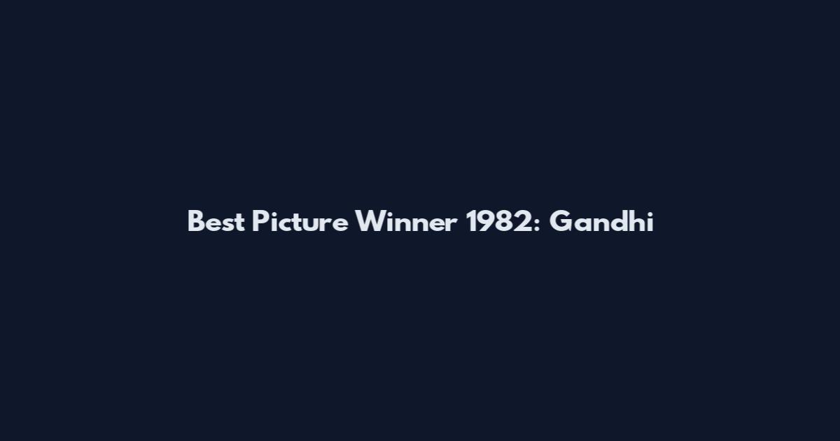 Best Picture Winner 1982: Gandhi